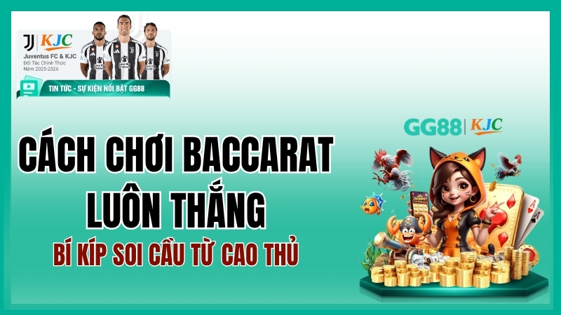 Cách chơi Baccarat luôn thắng: Bí kíp soi cầu và quản lý vốn