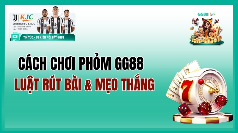 Cách Chơi Phỏm GG88 – Luật Rút Bài & Mẹo Thắng