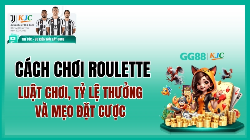 Cách chơi Roulette chi tiết: Luật chơi