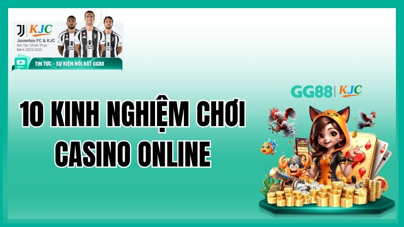 10 Kinh nghiệm chơi casino online xương máu từ các cao thủ