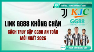 Link GG88 không chặn – Cách truy cập GG88 an toàn mới nhất 2026